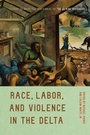 Cover: Race, Labor, and Violence in the Delta - University of Arkansas Press