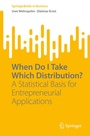 Cover: When Do I Take Which Distribution? - Springer