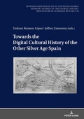 Cover: Towards the Digital Cultural History of the Other Silver Age Spain - Peter Lang Verlag