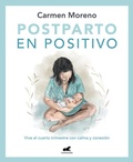 Cover: Postparto en positivo: Vive el cuarto trimestre con calma y conexion / Positive Postpartum: Enjoy the Fourth Trimester Calm and Connected - Vergara