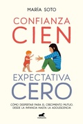 Cover: Confianza cien, expectativa cero: Como despertar para el crecimiento mutuo, desde la infancia hasta la adolescencia / Full Trust, No Expectations - Vergara