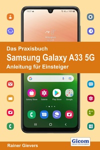 Abbildung von: Das Praxisbuch Samsung Galaxy A33 5G - Anleitung für Einsteiger - Gievers, Rainer