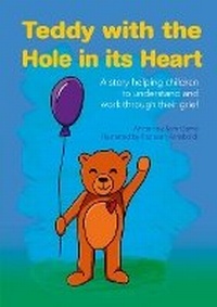 Abbildung von: The Teddy with the Hole in its Heart - The Really Helpful Publishing Company