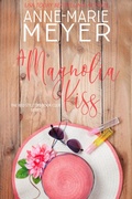 Cover: A Magnolia Kiss - Anne-Marie Meyer
