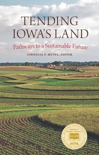 Enlarge image Cover: Tending Iowa's Land - University of Iowa Press