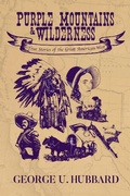 Cover: Purple Mountains & Wilderness: True Stories of the Great American West - Punaluu Data, LLC