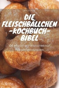 Abbildung von: Die Fleischbaellchen-Kochbuch-Bibel - Bea Kortig