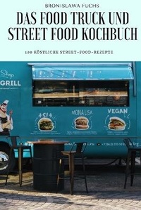 Abbildung von: Das Food Truck Und Street Food Kochbuch - BRONISLAWA FUCHS