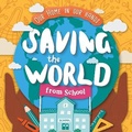 Cover: Saving The World From School - BookLife Publishing