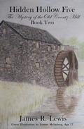 Cover: Hidden Hollow Five - The Mystery of the Old Coontz Mill (Book Two) - Distributed By Ingram Spark