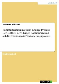 Abbildung von: Kommunikation in einem Change-Prozess. Der Einfluss der Change Kommunikation auf dieEmotionen im Veränderungsprozess - GRIN Verlag