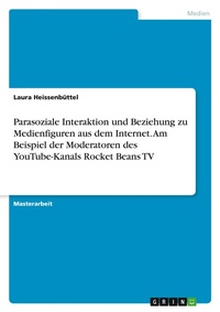 Abbildung von: Parasoziale Interaktion und Beziehung zu Medienfiguren aus dem Internet. Am Beispiel der Moderatoren des YouTube-Kanals Rocket Beans TV - GRIN Verlag