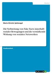 Abbildung von: Die Verbreitung von Fake Facts innerhalb sozialer Bewegungen und die verstaerkende Wirkung von sozialen Netzwerken - GRIN Verlag