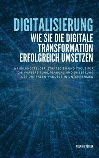 Abbildung von: Digitalisierung: Wie Sie die digitale Transformation erfolgreich umsetzen - Books on Demand
