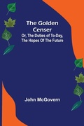 Cover: The Golden Censer; Or, the duties of to-day, the hopes of the future - ALPHA EDITION