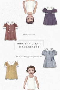 Abbildung von: How the Clinic Made Gender - University of Chicago Press