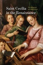 Cover: Saint Cecilia in the Renaissance - University of Chicago Press