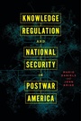 Cover: Knowledge Regulation and National Security in Postwar America - University of Chicago Press