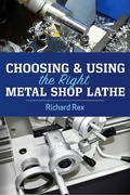 Cover: Choosing & Using the Right Metal Shop Lathe - Industrial Press, Inc.
