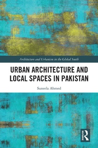 Enlarge image Cover: Urban Architecture and Local Spaces in Pakistan - Routledge