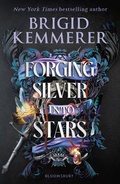 Cover: Forging Silver into Stars - Bloomsbury YA