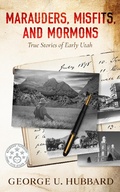 Cover: Marauders, Misfits, and Mormons: True Stories of Early Utah - Punaluu Data, LLC