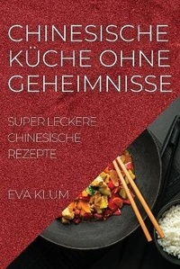 Abbildung von: Chinesische Kueche Ohne Geheimnisse - EVA KLUM