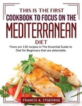 Cover: This is the first cookbook to focus on the mediterranean diet - Francis A. Stgeorge