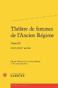 Cover: Theatre de Femmes de l'Ancien Regime - Classiques Garnier