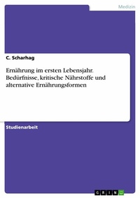 Abbildung von: Ernährung im ersten Lebensjahr. Bedürfnisse, kritische Nährstoffe und alternative Ernährungsformen - GRIN Verlag