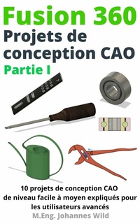 Abbildung von: Fusion 360 | Projets de conception CAO Partie I - M.Eng. Johannes Wild