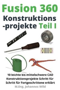 Abbildung von: Fusion 360 Konstruktionsprojekte Teil 1 - 3DTech