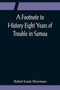 Cover: A Footnote to History Eight Years of Trouble in Samoa - Alpha Editions