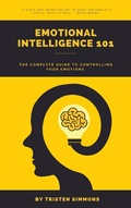 Abbildung von: EMOTIONAL INTELLIGENCE 101 : The complete guide to controlling your emotions - Tristen simmons