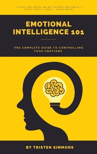 Abbildung von: EMOTIONAL INTELLIGENCE 101 : The complete guide to controlling your emotions - Tristen simmons