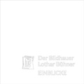 Cover: Der Bildhauer Lothar B&uuml;hner - Druckerei Mack GmbH & Co. KG Druck und Verlag