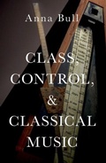 Cover: Class, Control, and Classical Music - Oxford University Press Inc