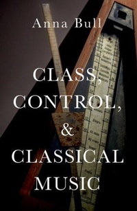 Enlarge image Cover: Class, Control, and Classical Music - Oxford University Press Inc