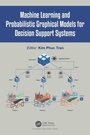 Cover: Machine Learning and Probabilistic Graphical Models for Decision Support Systems - CRC Press