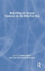 Cover: Reporting on Sexual Violence in the #MeToo Era - Routledge