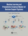 Cover: Machine Learning and Probabilistic Graphical Models for Decision Support Systems - CRC Press