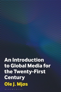 Abbildung von: An Introduction to Global Media for the Twenty-First Century - Bloomsbury Academic