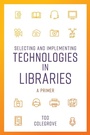 Cover: Selecting and Implementing Technologies in Libraries - Rowman & Littlefield Publishers