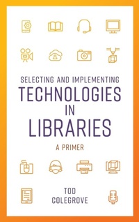 Abbildung von: Selecting and Implementing Technologies in Libraries - Rowman & Littlefield Publishers