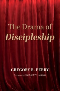 Enlarge image Cover: The Drama of Discipleship - Wipf and Stock Publishers