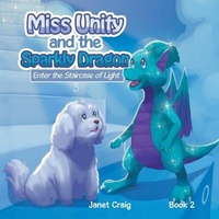 Enlarge image Cover: Miss Unity and the Sparkly Dragon Enter the Staircase of Light - Xlibris Corporation