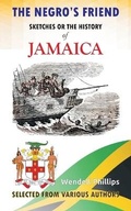 Cover: The Negro's Friend; Sketches Or the History of Jamaica - Diamond Books