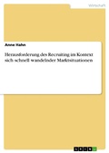 Cover: Herausforderung des Recruiting im Kontext sich schnell wandelnder Marktsituationen - GRIN Verlag