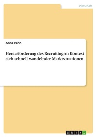 Abbildung von: Herausforderung des Recruiting im Kontext sich schnell wandelnder Marktsituationen - GRIN Verlag