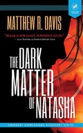 Cover: The Dark Matter of Natasha - Grey Matter Press